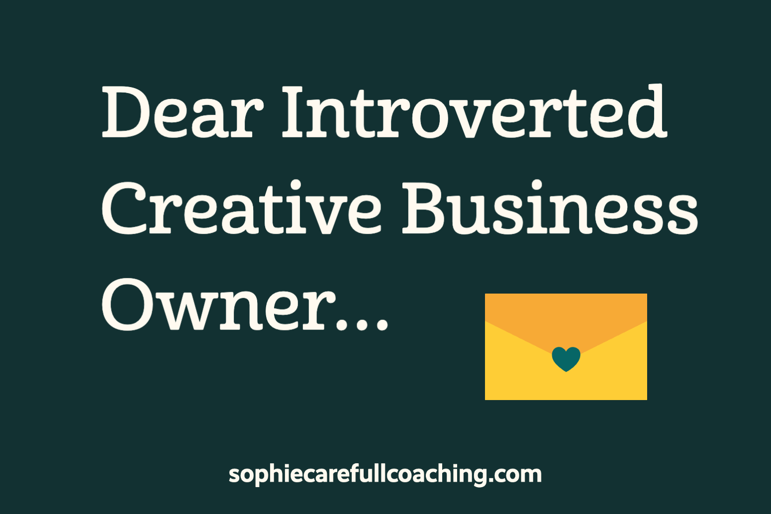 Dear Introverted Creative Business Owner…